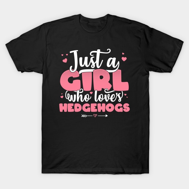 Just A Girl Who Loves hedgehogs - Cute hedgehog lover gift product T-Shirt by theodoros20